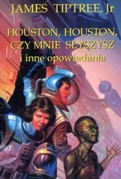 Houston, Houston, czy mnie słyszysz i inne opowiadania Obálka knihy