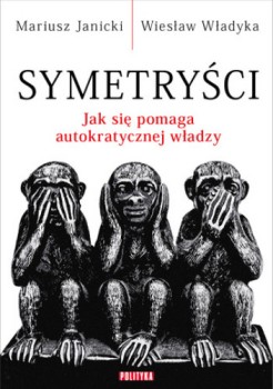 Symetryści. Jak się pomaga autokratycznej władzy Obálka knihy